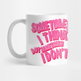 Sometimes I Think But Sometimes I Don’t Anxiety Quote Mug